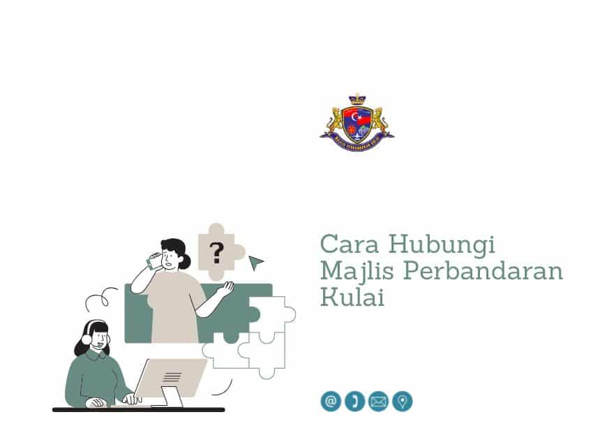Ilustrasi menunjukkan dua orang berinteraksi dengan perkhidmatan pelanggan, dengan seorang bercakap di telefon dan seorang lagi memakai set kepala di meja. Teks "Cara Hubungi Majlis Perbandaran Kulai" ada di sebelah kanan, bersama dengan lambang majlis dan ikon kecil untuk kaedah hubungan (e-mel, telefon, lokasi)
